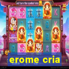 erome cria